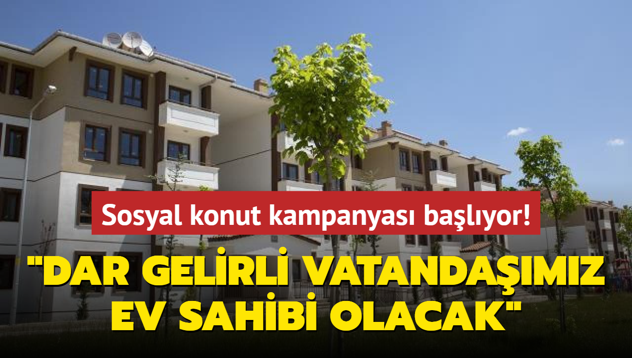 Sosyal konut kampanyas balyor... Bakan Kurum: Dar gelirli vatandamz ev sahibi olacak 