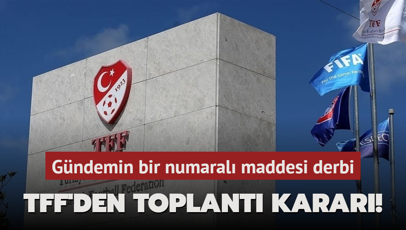 TFF'den toplant karar! Gndemin bir numaral maddesi derbi