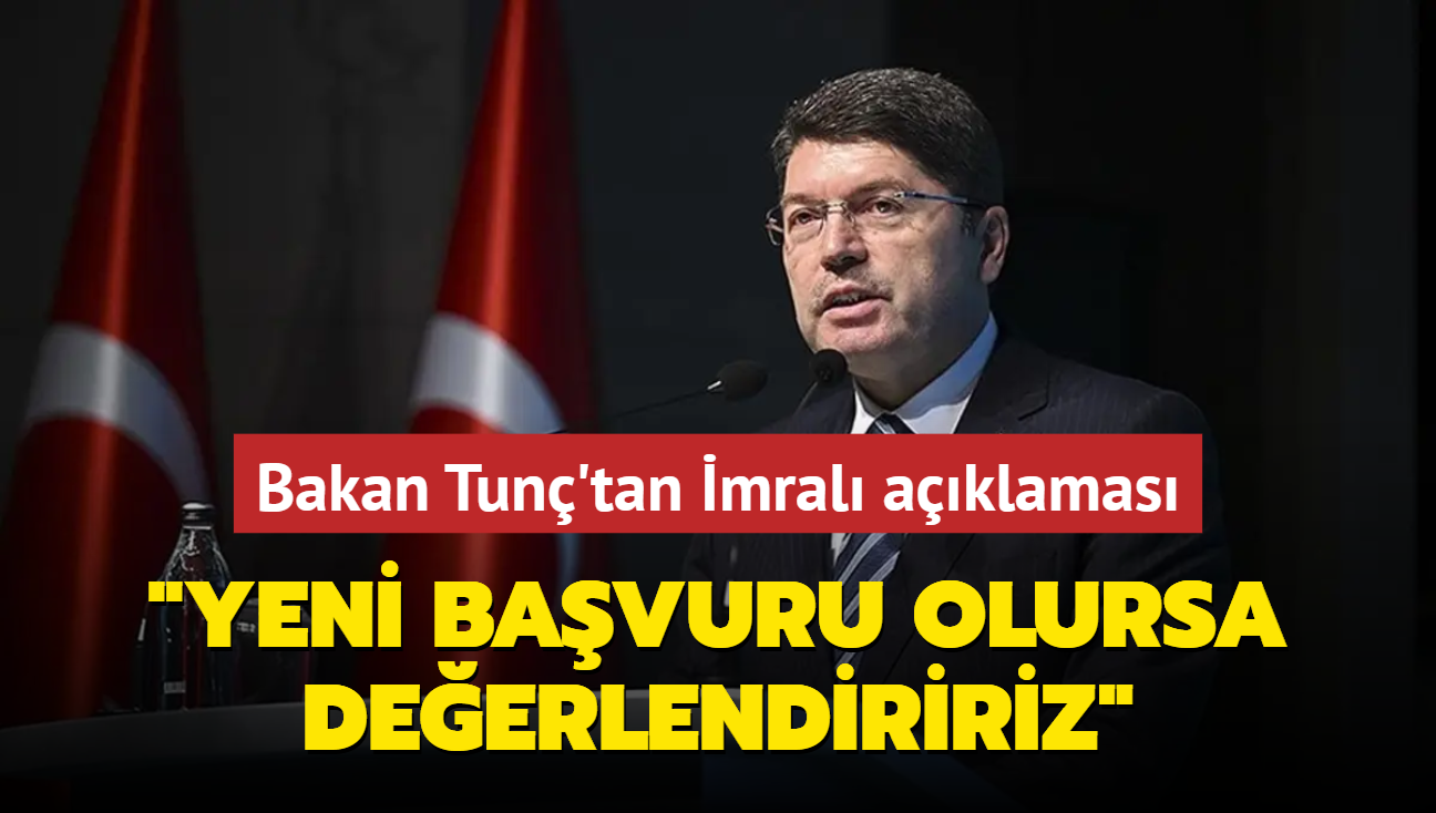 Bakan Tun'tan mral aklamas... "Yeni bavuru olursa deerlendiririz" 