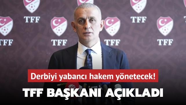 Derbiyi yabanc hakem ynetecek! TFF Bakan Hacosmanolu aklad