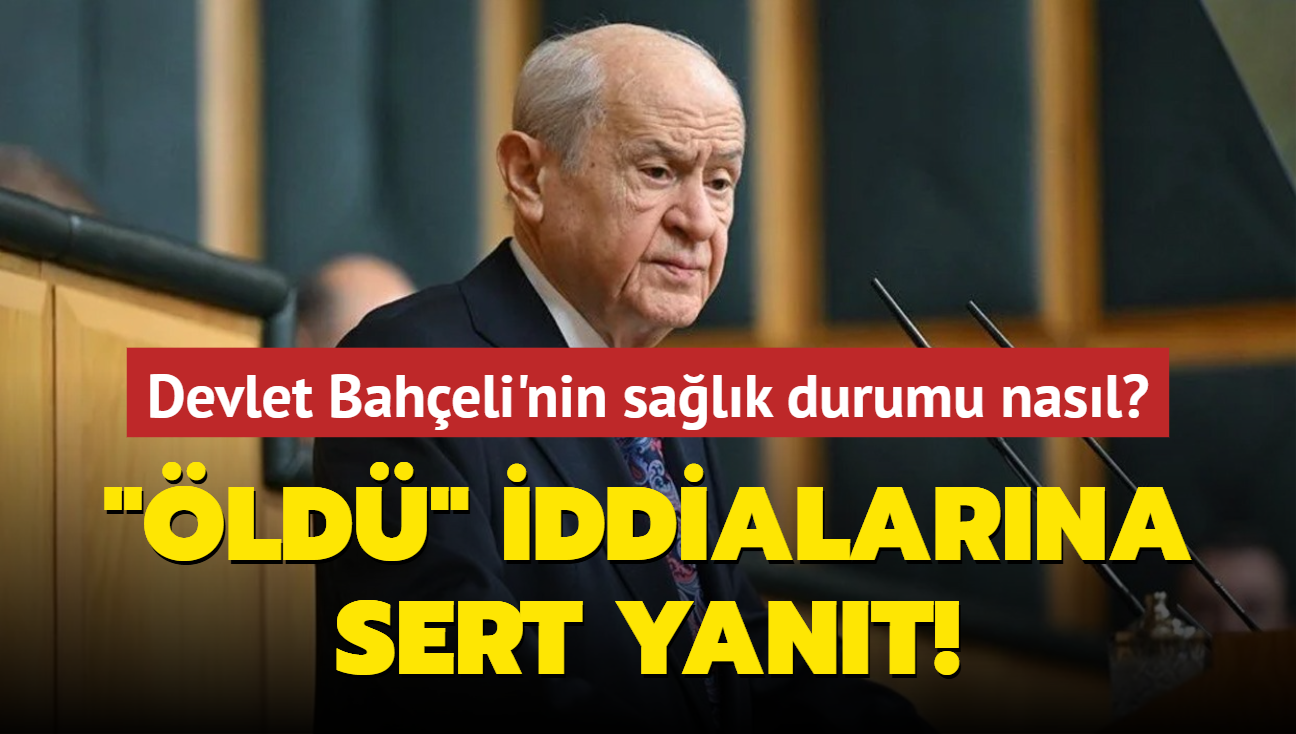 Devlet Baheli'nin salk durumu nasl? 'ld' iddialarna sert yant!