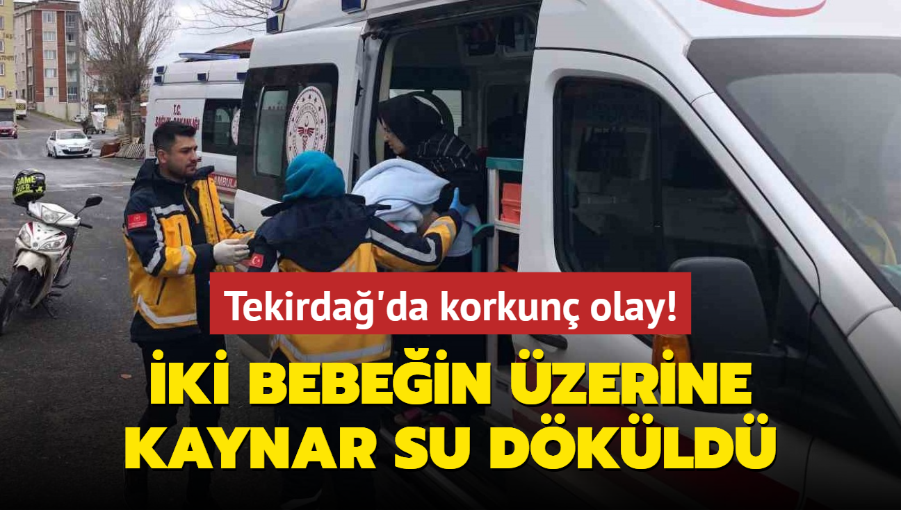 Tekirda'da korkun olay! ki bebein zerine kaynar su dkld