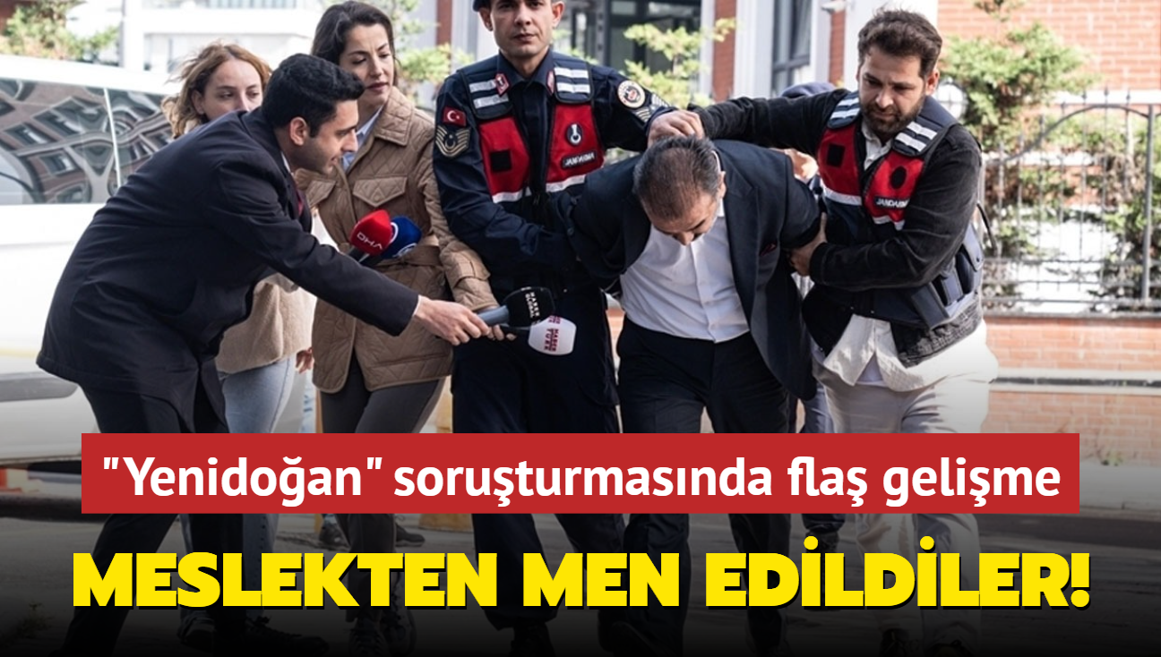 "Yenidoan etesi" soruturmasnda fla gelime... Meslekten men edildiler!