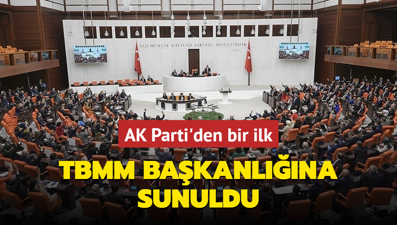 AK Parti'den bir ilk! TBMM Bakanlna sunuldu