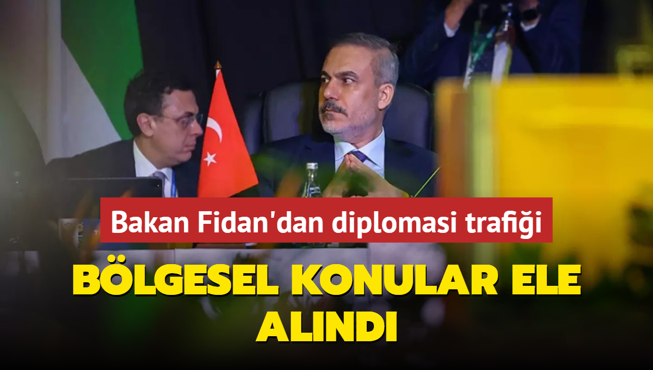 Bakan Fidan'dan diplomasi trafii: Blgesel konular ele alnd