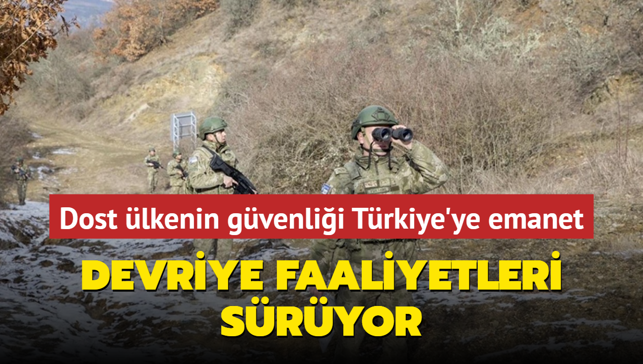 Dost lkenin gvenlii Trkiye'ye emanet... Devriye faaliyetleri sryor