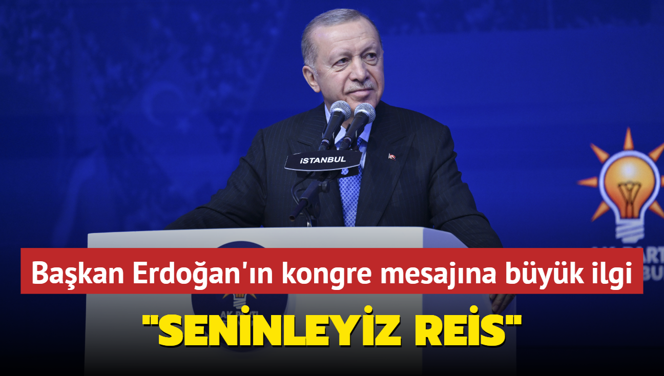 Bakan Erdoan'n kongre mesajna byk ilgi... "Seninleyiz reis"