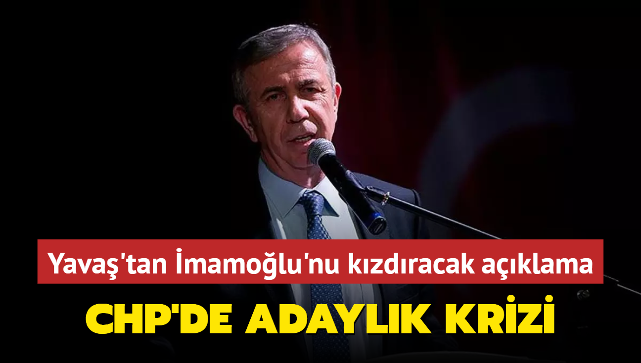 CHP'de adaylk krizi... Mansur Yava'tan mamolu'nu kzdracak aklama