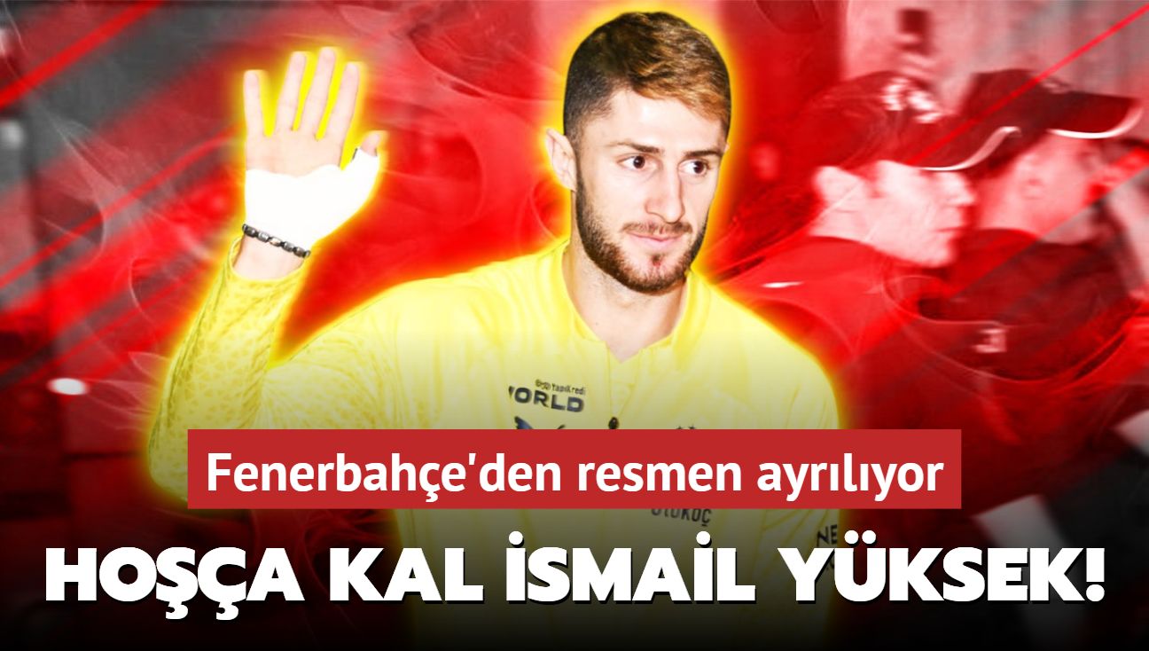 Hoa kal smail Yksek! Fenerbahe'den resmen ayrlyor: te yeni takm