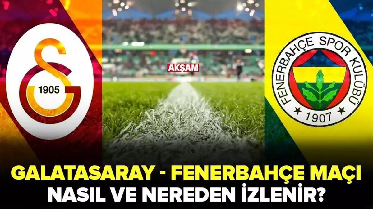 Galatasaray-Fenerbahe ma hangi kanalda yaynlanacak" Galatasaray Fenerbahe ma nasl, nereden izlenir" GS-FB derbisi yayn bilgileri