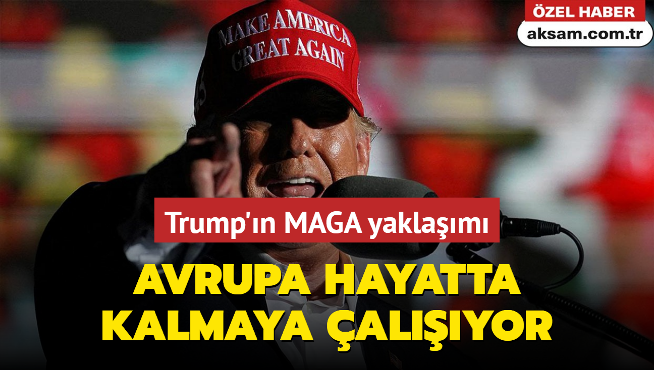 Trump'n MAGA yaklam Avrupa iin hayatta kalma mcadelesine dnt!