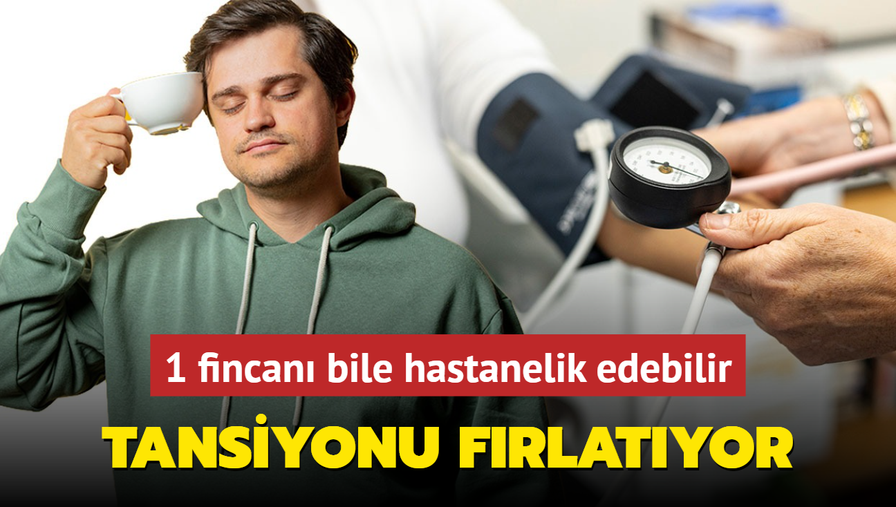 Herkes tketiyor ama tansiyonu frlatyor! 1 fincan bile hastanelik edebilir