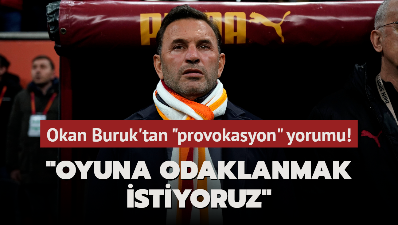 Okan Buruk'tan "provokasyon" yorumu! "Oyuna odaklanmak istiyoruz"