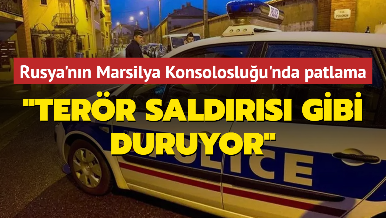 Rusya'nn Marsilya Konsolosluu'nda patlama: Terr saldrs gibi duruyor