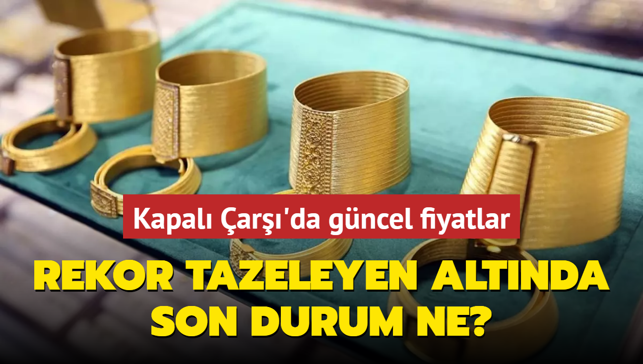 Altn fiyatlar ne kadar" Gram altn ka lira" te Kapal ar'da 25 ubat 2025 gncel altn kuru fiyatlar (CANLI)