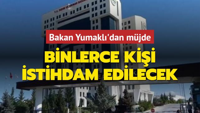 Bakan Yumakl'dan mjde: 8 bin 500 kii istihdam edilecek