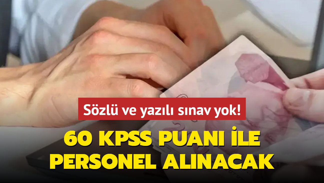 Bavurular balad: Szl ve yazl snav yok! 60 KPSS puan ile personel alm yaplacak