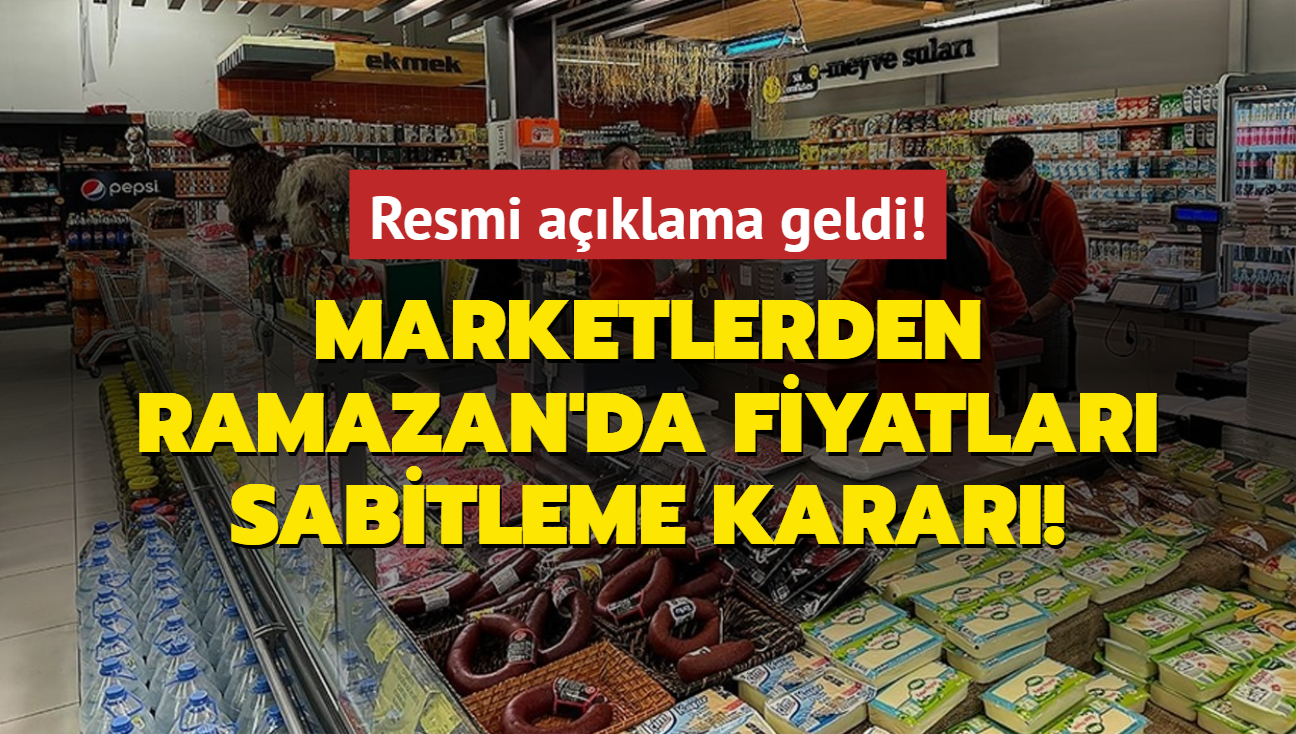 Resmi aklama geldi! Marketlerden Ramazan'da fiyatlar sabitleme karar!