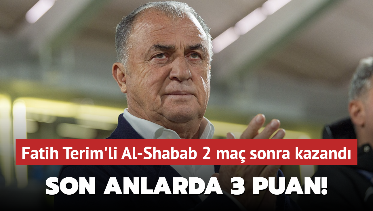 Son anlarda kritik 3 puan! Fatih Terim'li Al-Shabab 2 ma sonra kazand