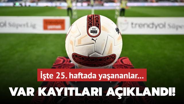 VAR kaytlar akland! te 25. haftada yaananlar...