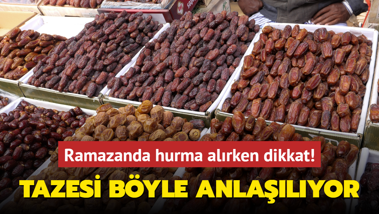 Ramazanda hurma alrken dikkat! Tazesi byle anlalyor