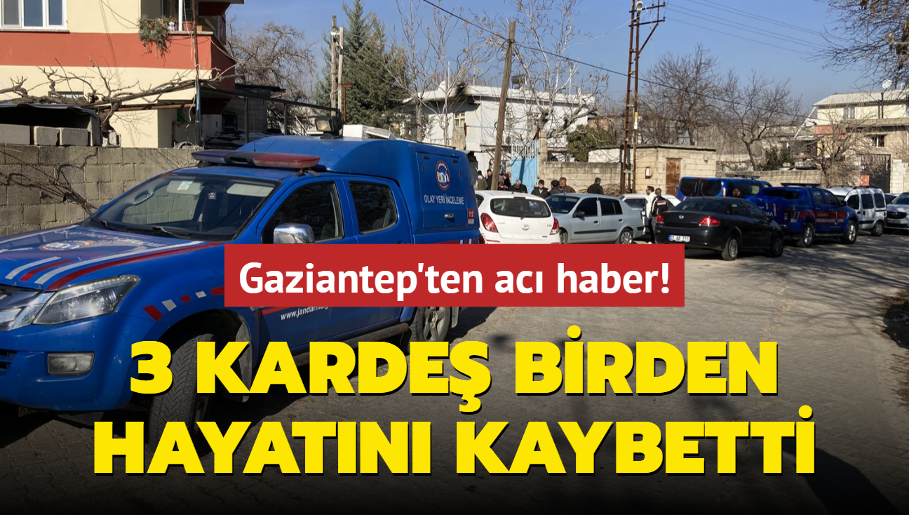 Gaziantep'ten ac haber! 3 karde birden hayatn kaybetti