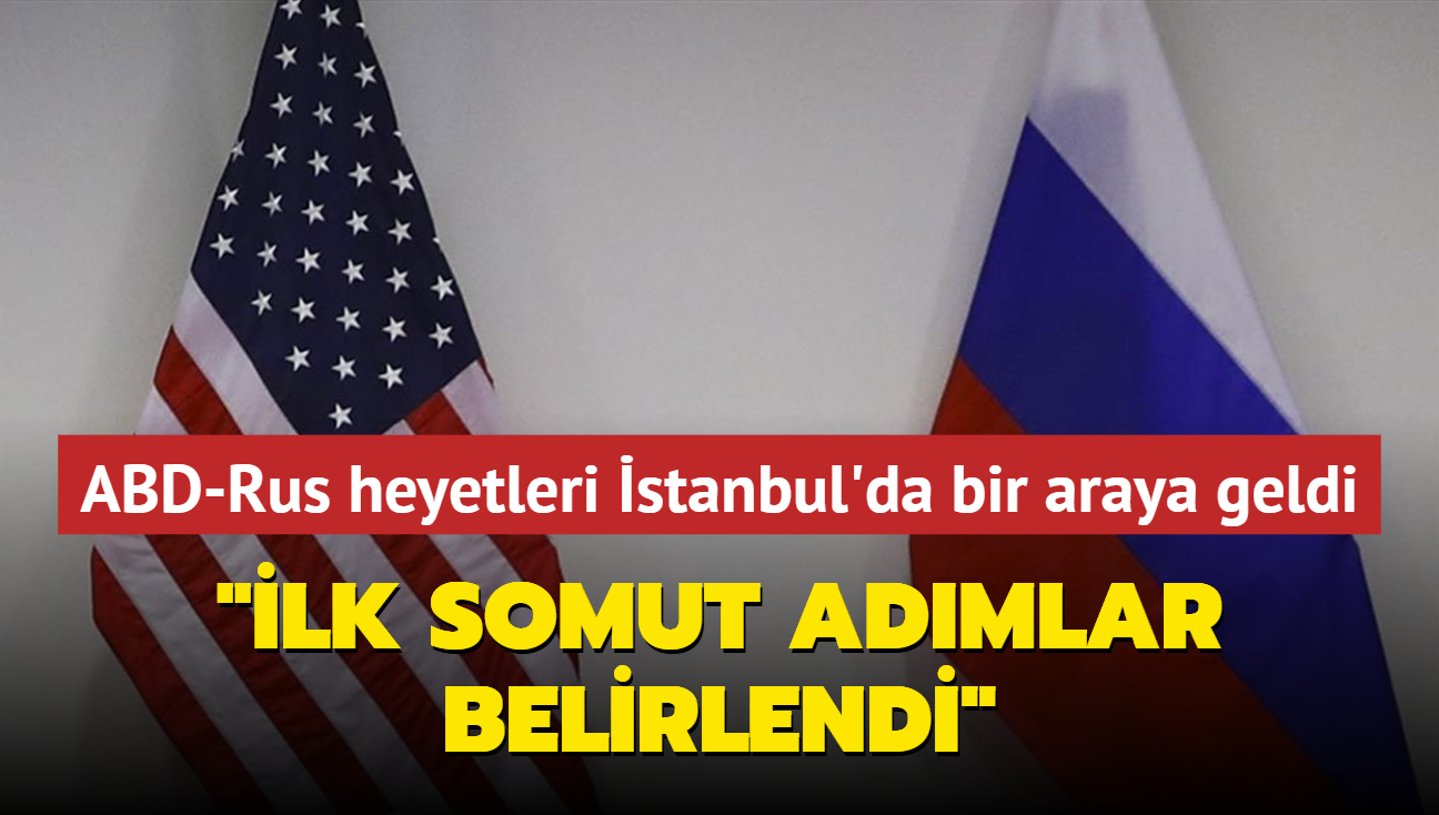 ABD-Rus heyetleri stanbul'da bir araya geldi... 'lk somut admlar belirlendi'