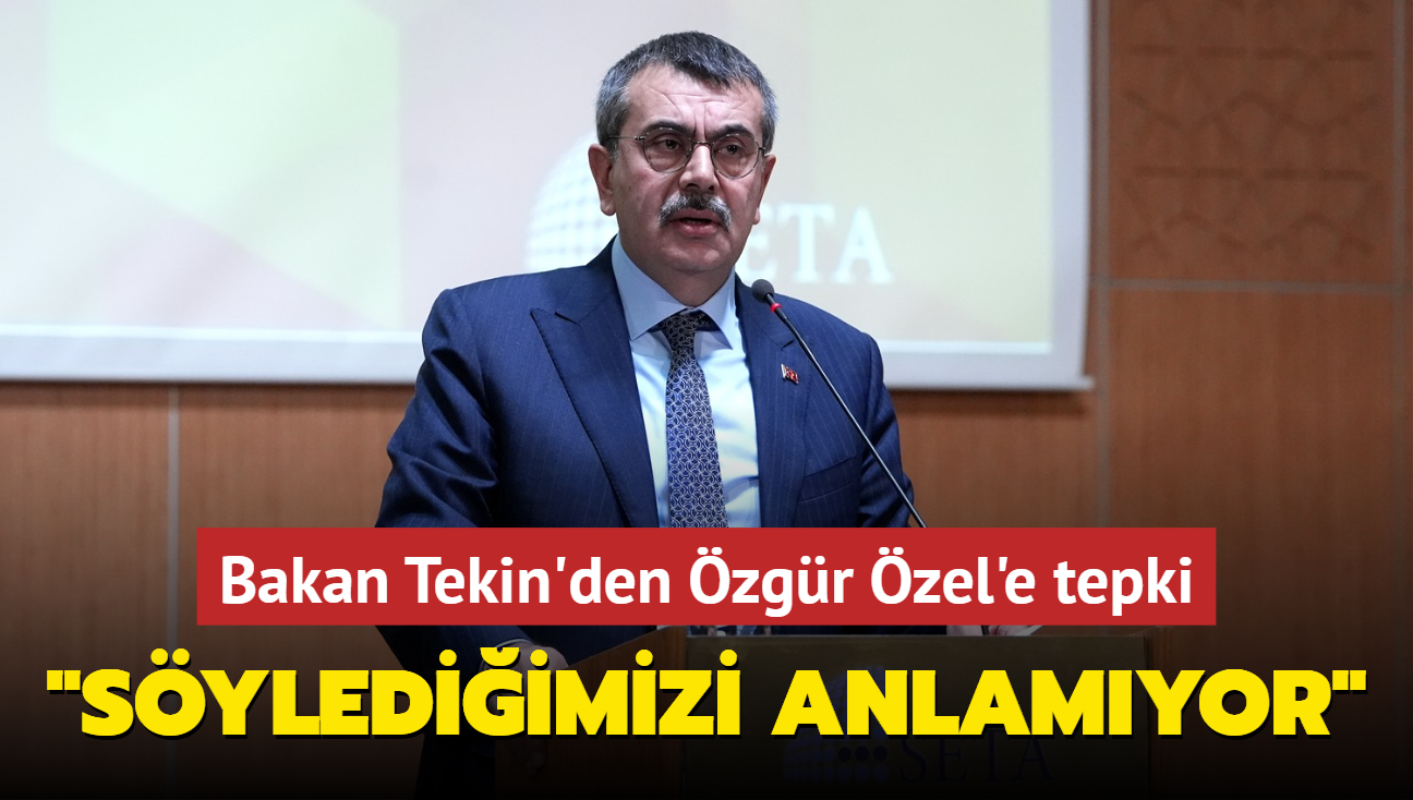 Bakan Tekin'den zgr zel'e tepki... "Sylediimizi anlamyor"