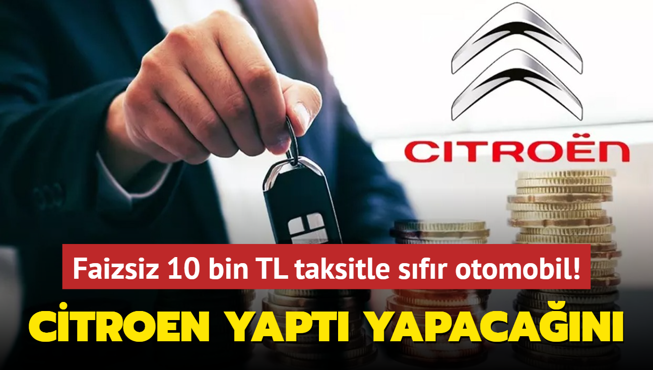 Citroen yapt yapacan: 10 bin TL taksitle sfr otomobil! stelik faiz yok