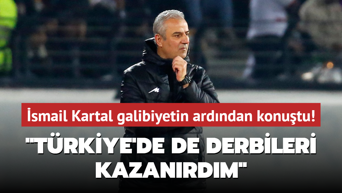 smail Kartal galibiyetin ardndan konutu! "Trkiye'de de derbileri kazanrdm"