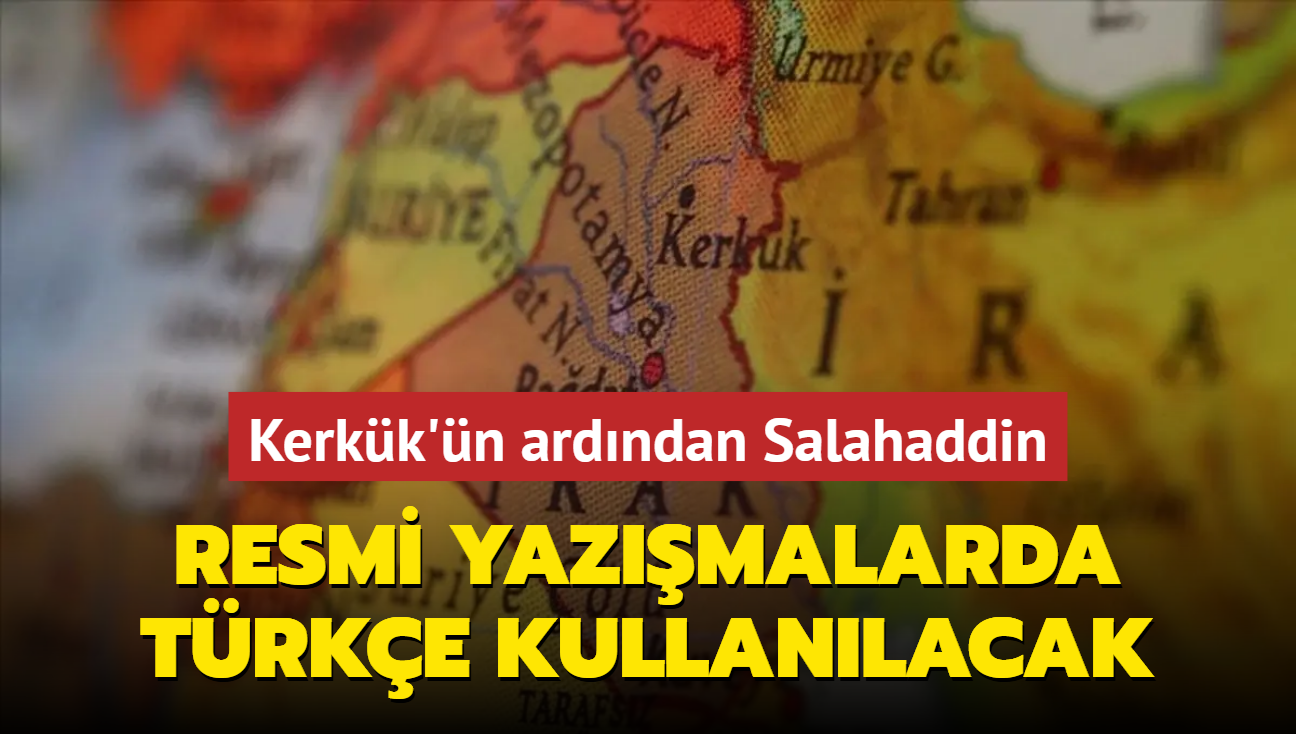 Kerkk'n ardndan Salahaddin'de de resmi yazmalarda Trke kullanlacak