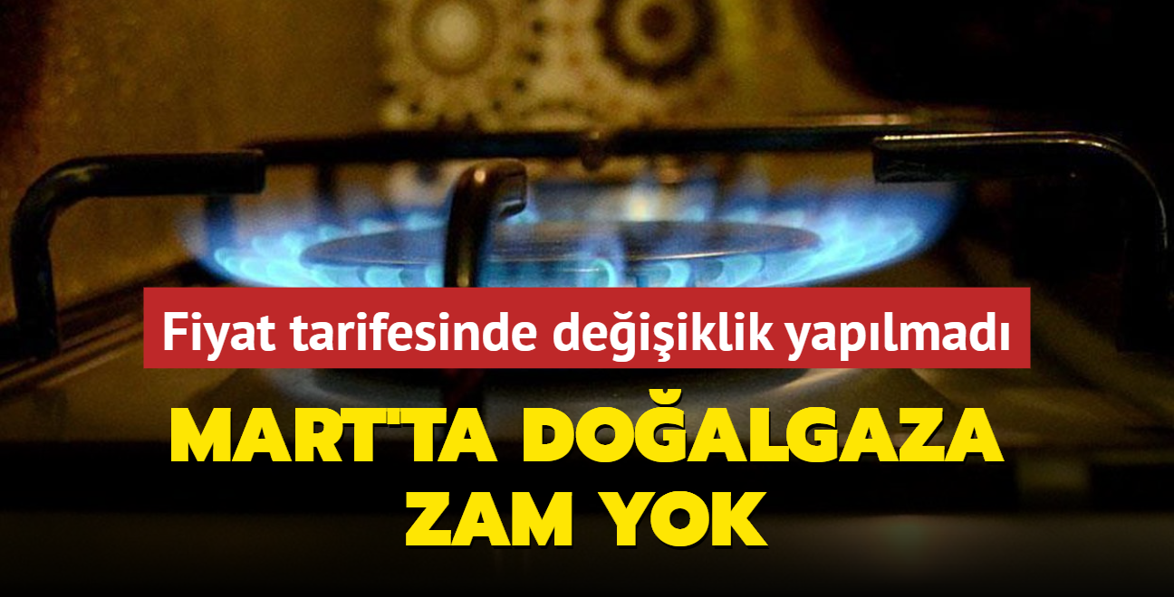 Mart'ta doalgaza zam yok... Fiyat tarifesinde deiiklik yaplmad