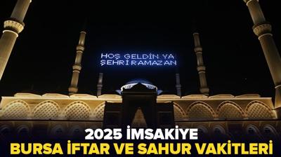 Bursa 2025 msakiye | Bursa'da iftar saat kata? Diyanet Ramazan msakiyesi Bursa sahur ve iftar vakitleri