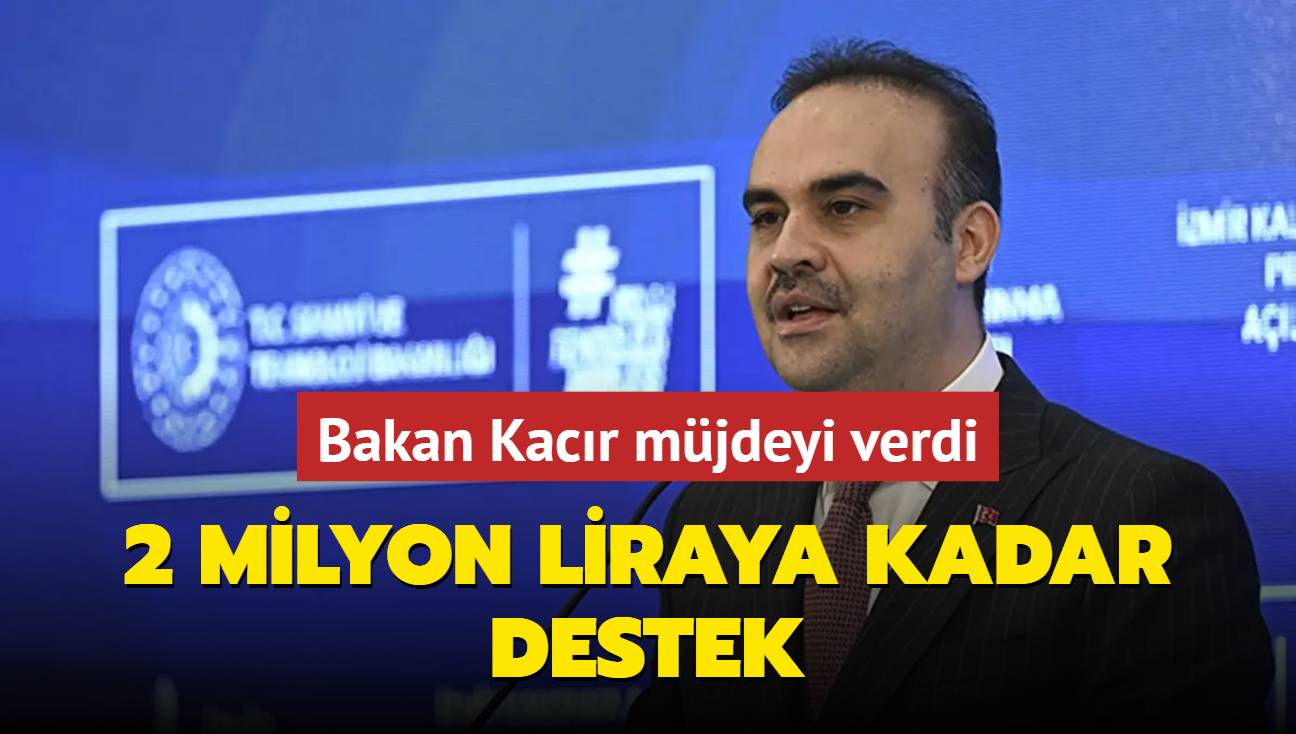 Bakan Kacr mjdeyi verdi: 2 milyon liraya kadar destek