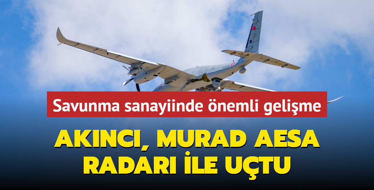 Savunma sanayiinde nemli gelime... Aknc, Murad AESA radar ile utu