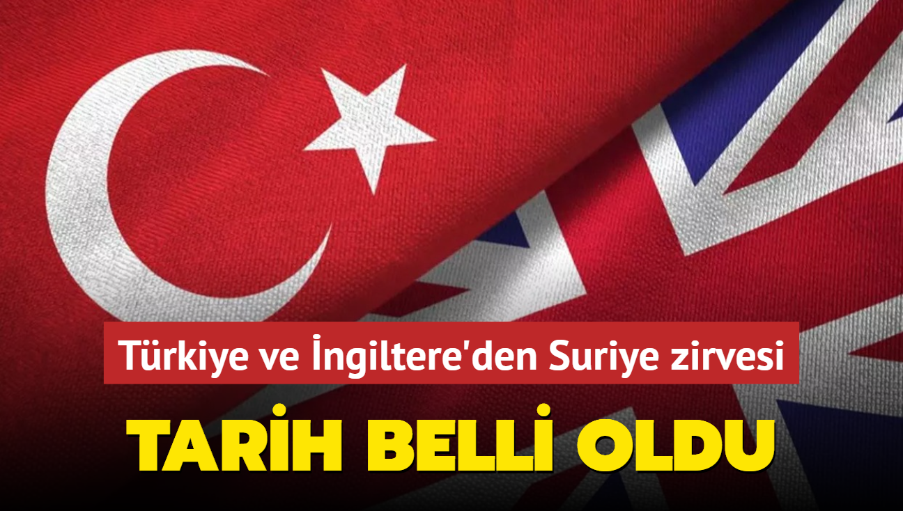 Trkiye ve ngiltere'den Suriye zirvesi... Tarih belli oldu