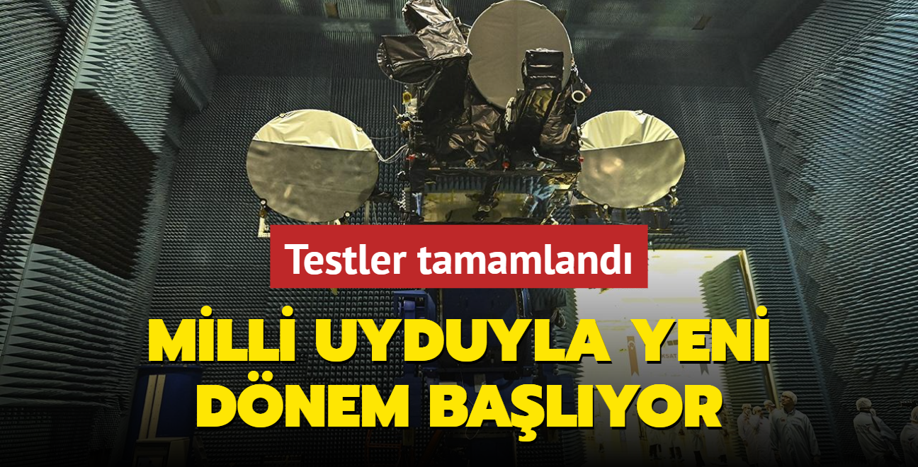 Testler tamamland... Milli uyduyla yeni dnem balyor