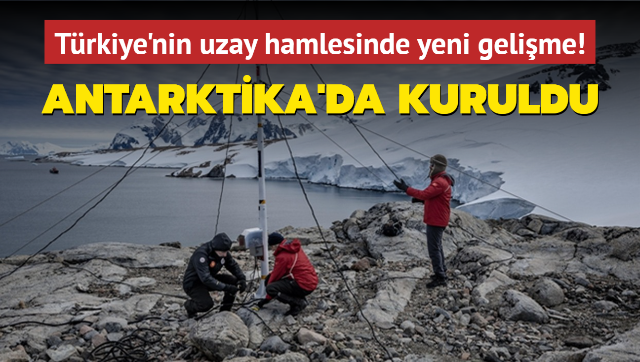 Trkiye'nin uzay hamlesinde yeni gelime! Antarktika'da kuruldu