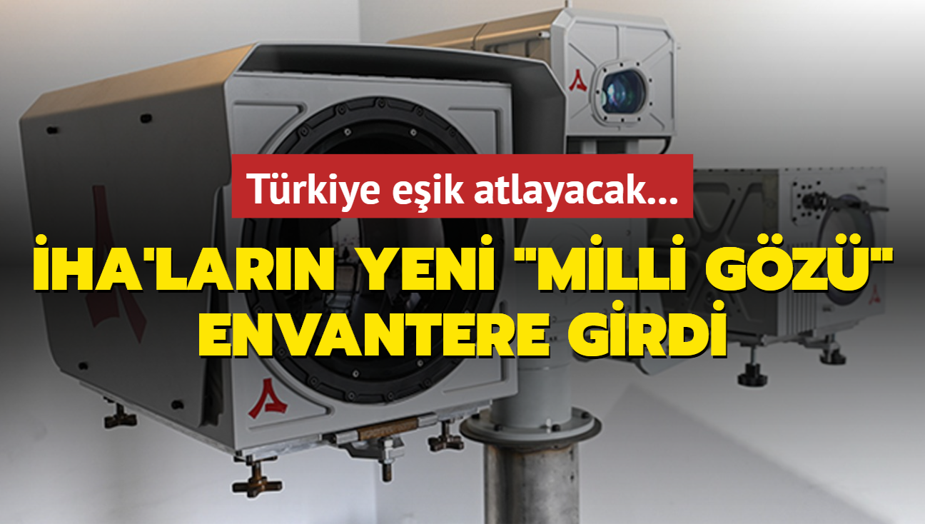 Trkiye eik atlayacak... HA'larn yeni 'milli gz' envantere girdi