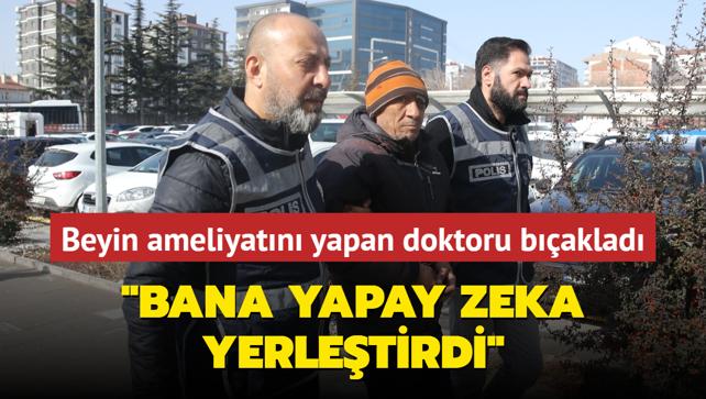 Beyin ameliyatn yapan doktoru baklad, Bana yapay zeka yerletirdi dedi