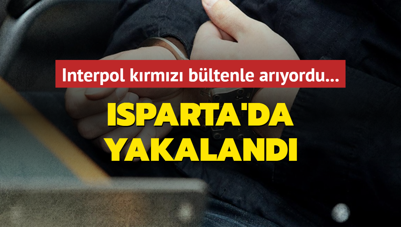 Interpol krmz bltenle aryordu... Isparta'da dzenlenen operasyonla yakaland