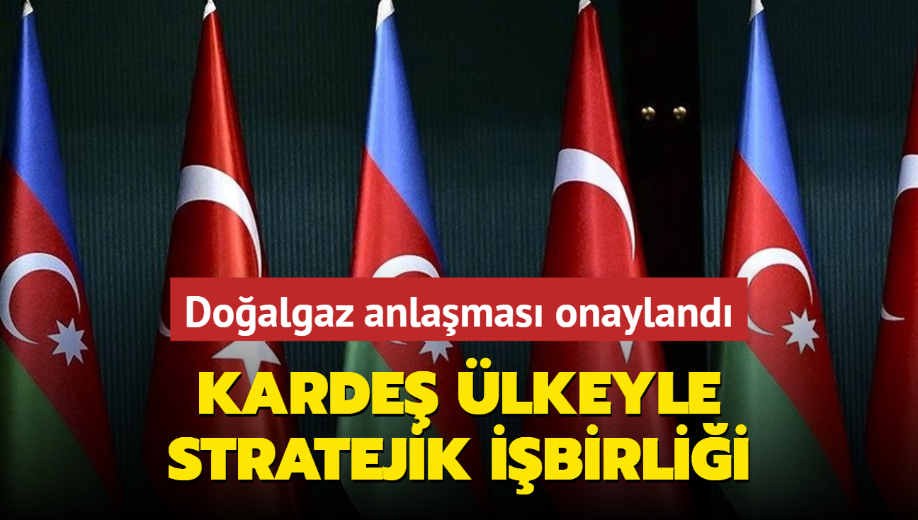 Karde lkeyle stratejik ibirlii... Doalgaz anlamas onayland