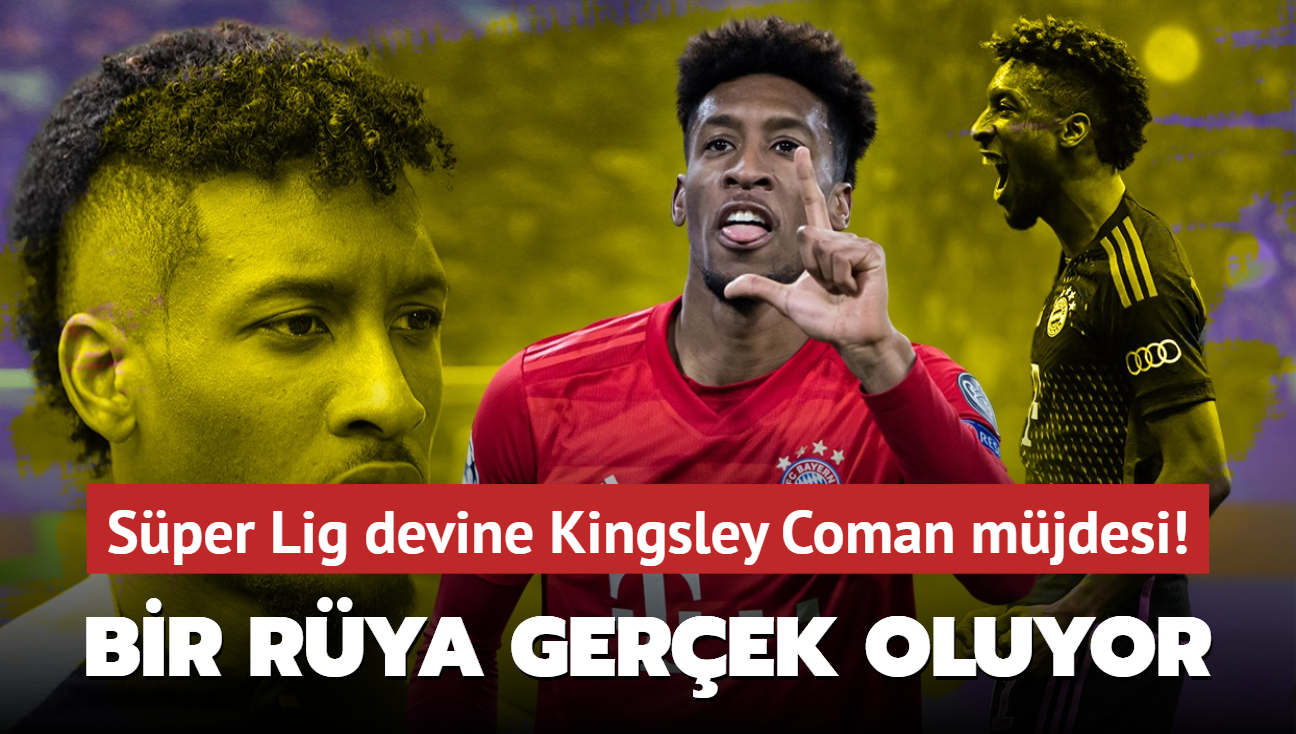 Sper Lig devine Kingsley Coman mjdesi! Bir rya gerek oluyor