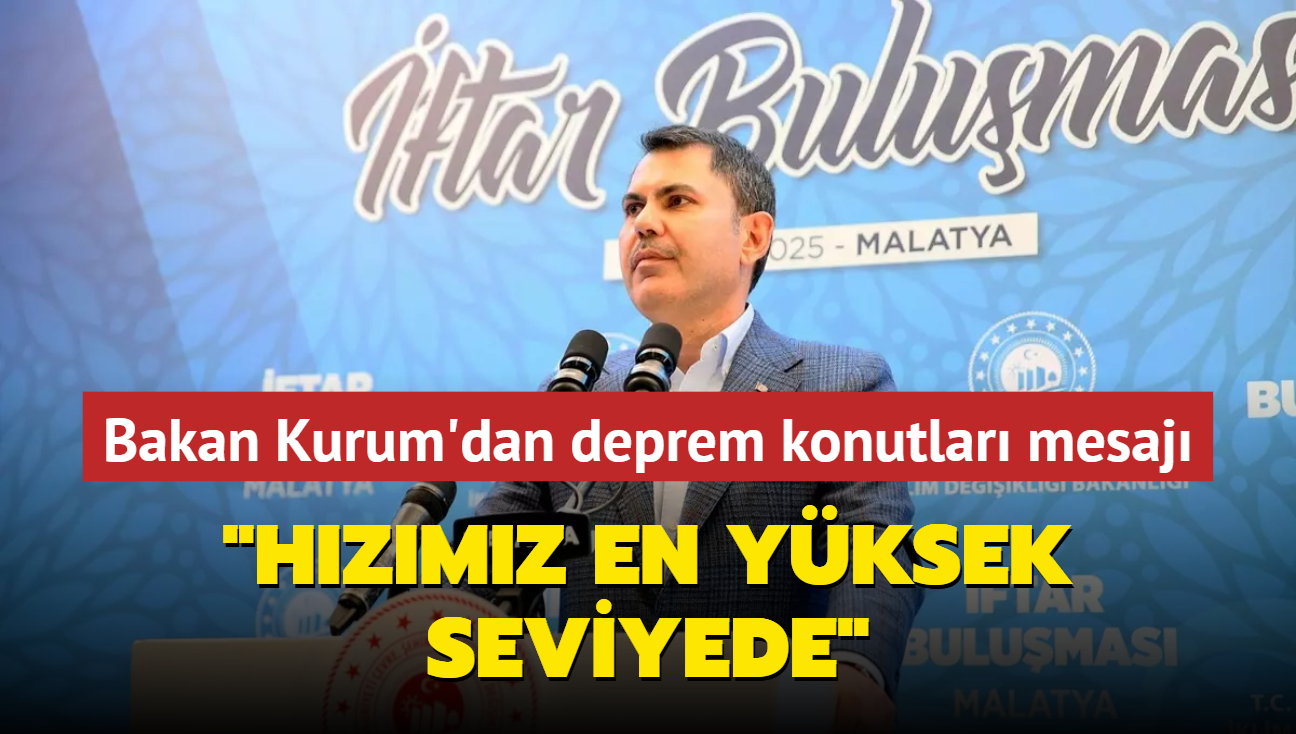 Bakan Kurum'dan deprem konutlar mesaj... "Hzmz en yksek seviyede"