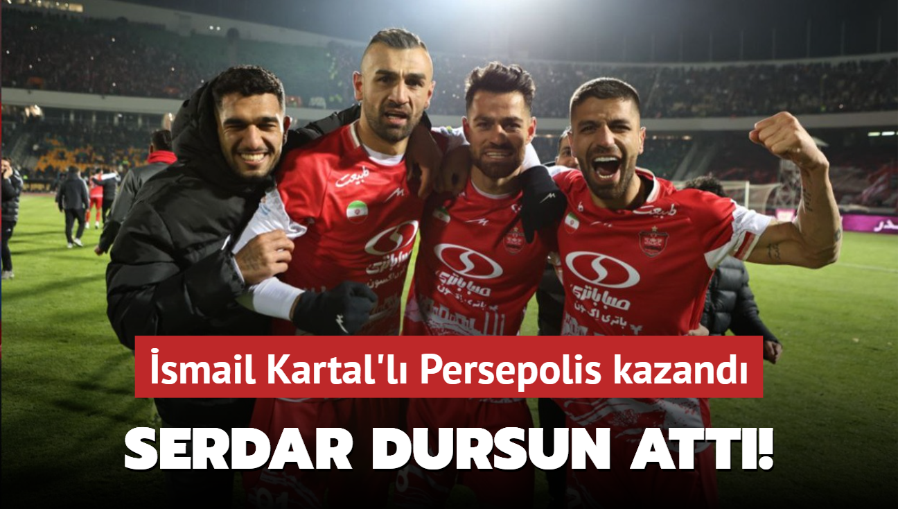 Serdar Dursun att! smail Kartal'l Persepolis kazand