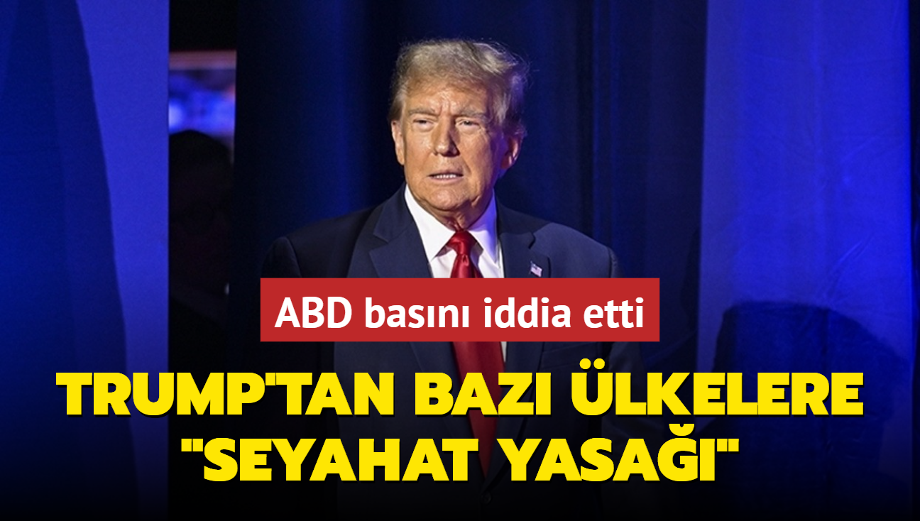 ABD basn iddia etti: Trump'tan baz lkelere "seyahat yasa"