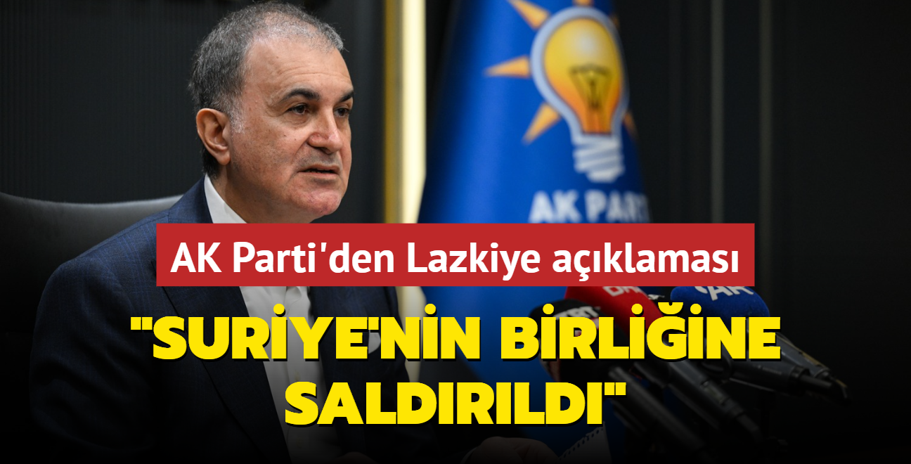 AK Parti Szcs mer elik'ten Lazkiye aklamas: Suriye'nin birliine saldrld