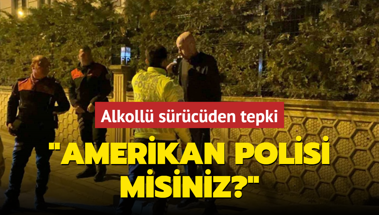 Alkoll srcden tepki: Amerikan polisi misiniz?