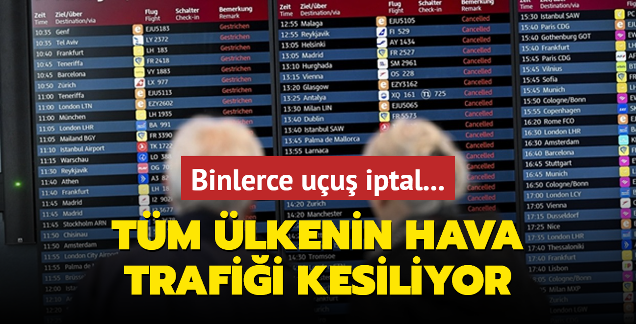 Tm lkenin hava trafii kesiliyor... Binlerce uu iptal: 510 bin yolcu etkilenecek