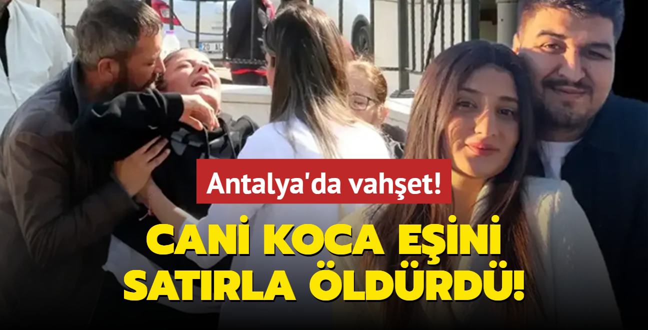 Antalya'da vahet! Cani koca eini satrla ldrd!